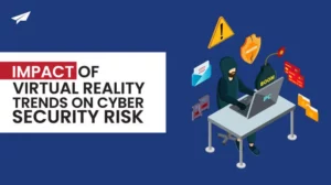 Impact of Virtual Reality Trends on Cyber Security Risk