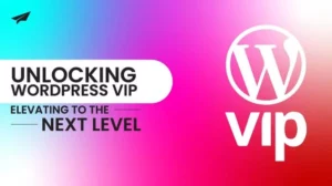 Unlocking WordPress VIP