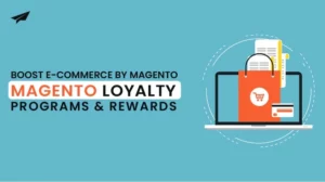 Boost E-commerce by Magento Loyalty Programs & Rewards