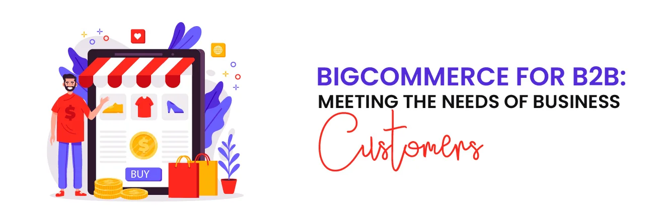 BigCommerce for B2B: Meeting the Needs of Business Customers