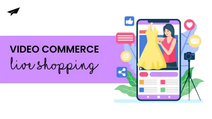 Video commerce & Live Shopping: