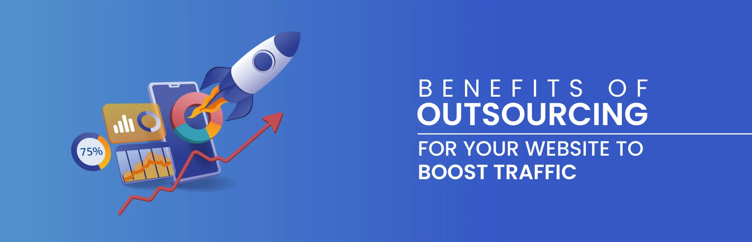 Benefits of Outsourcing for Your Website to Boost Traffic